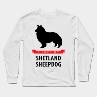 I Love My Shetland Sheepdog Long Sleeve T-Shirt